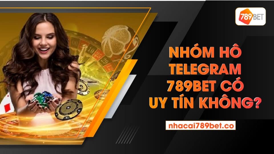 Nhóm hô telegram 789bet có uy tín không?