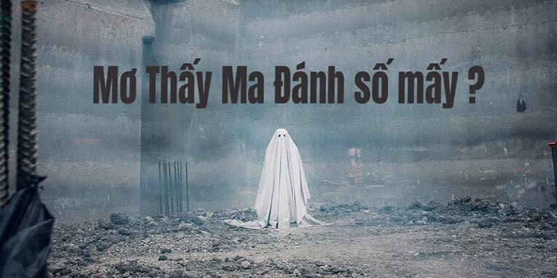 Mơ thấy ma mang điềm báo gì? Gợi ý con lô chuẩn nhất 2 02/04/2026 Con số nào là chuẩn nhất khi mơ thấy ma?