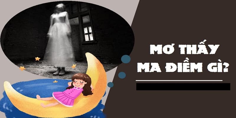 Mơ thấy con ma mang điềm báo gì? 