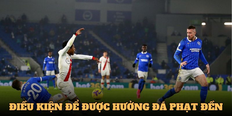 Điều kiện cụ thể để được thực hiện quả đá penalty