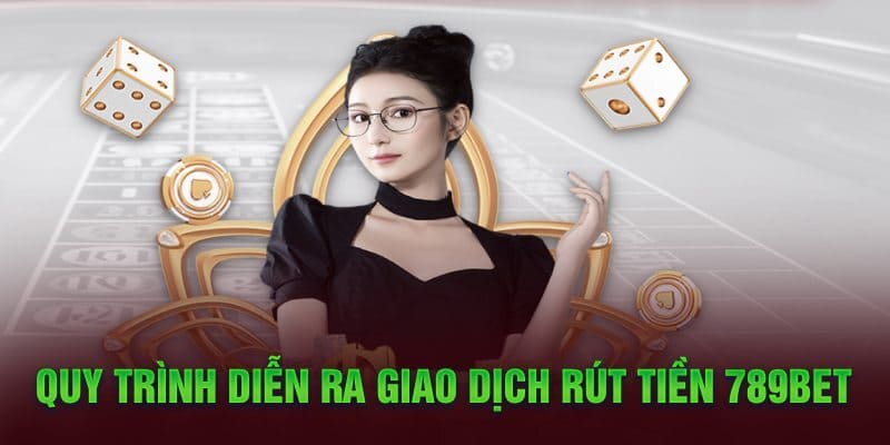 Hướng dẫn chi tiết các bước rút tiền tại 789BET cho thành viên