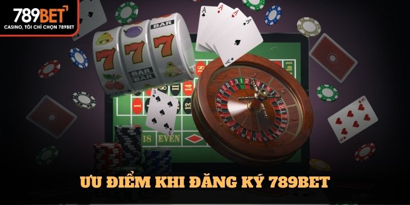 Ưu điểm khi đăng ký 789bet